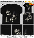 Chandler and Joey Funny Joey and Chandler Bing Friends Matthew Perry shirt