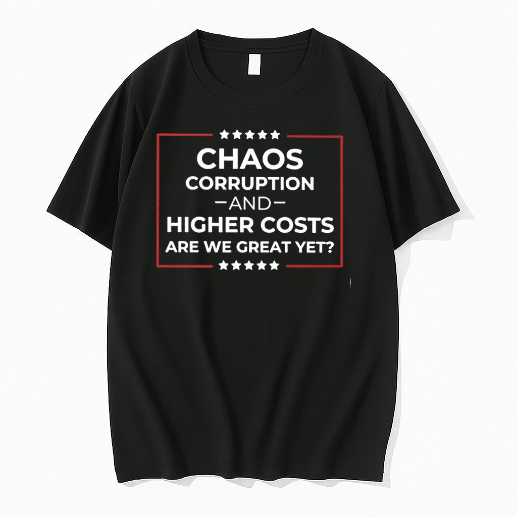 Chaos Corruption And Higher Costs Are We Great Yet Tshirts Sweater Hoodie Jpg