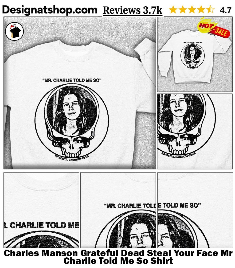 Charles Manson Grateful Dead Steal Your Face Mr Charlie Told Me So Shirt