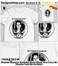 Charles Manson Grateful Dead Steal Your Face Mr Charlie Told Me So Shirt