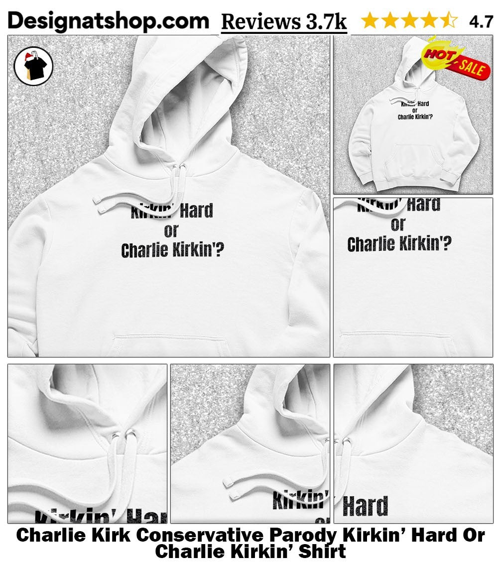 Charlie Kirk Conservative Parody Kirkin’ Hard Or Charlie Kirkin’ Shirt