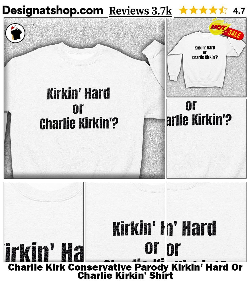Charlie Kirk Conservative Parody Kirkin’ Hard Or Charlie Kirkin’ Shirt