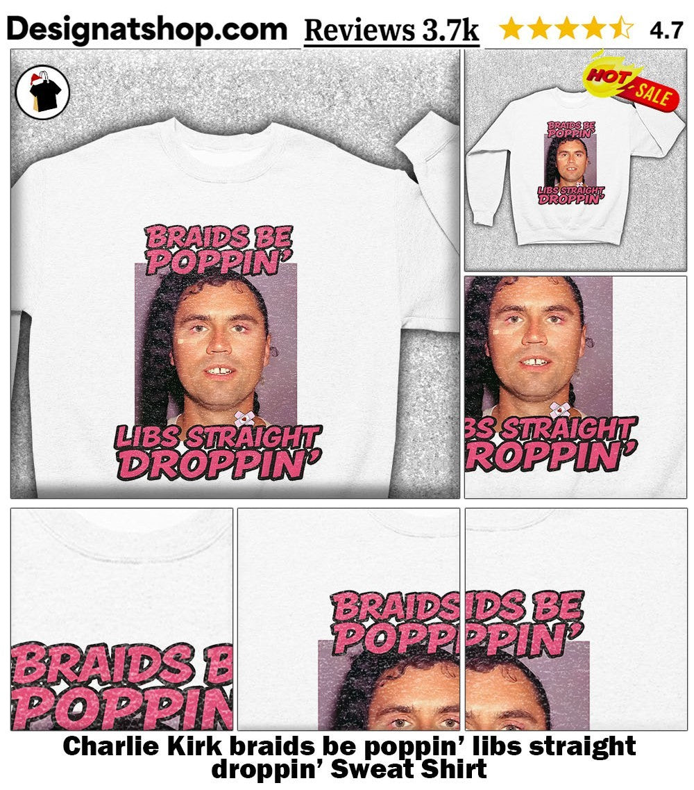 Charlie Kirk braids be poppin’ libs straight droppin’ shirt