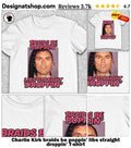 Charlie Kirk braids be poppin’ libs straight droppin’ shirt