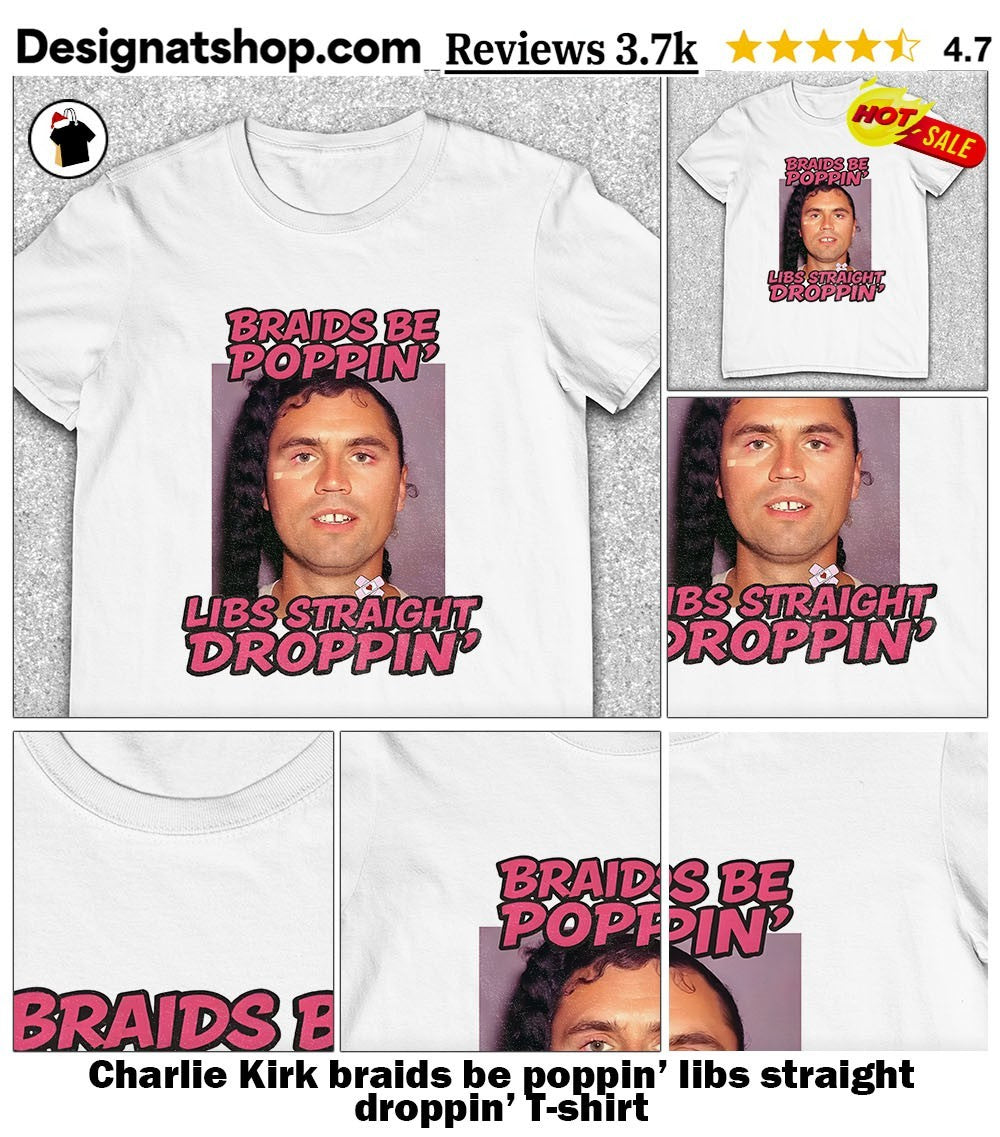 Charlie Kirk braids be poppin’ libs straight droppin’ shirt