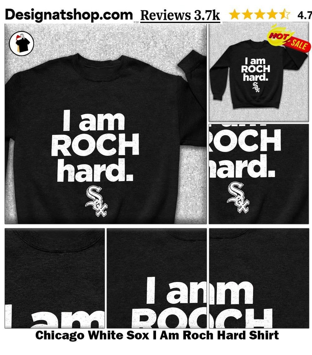 Chicago White Sox I Am Roch Hard Shirt