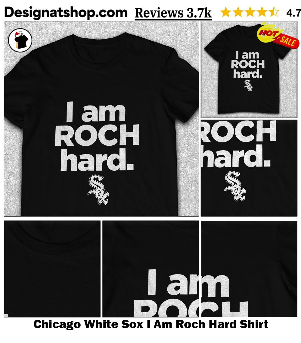 Chicago White Sox I Am Roch Hard Shirt