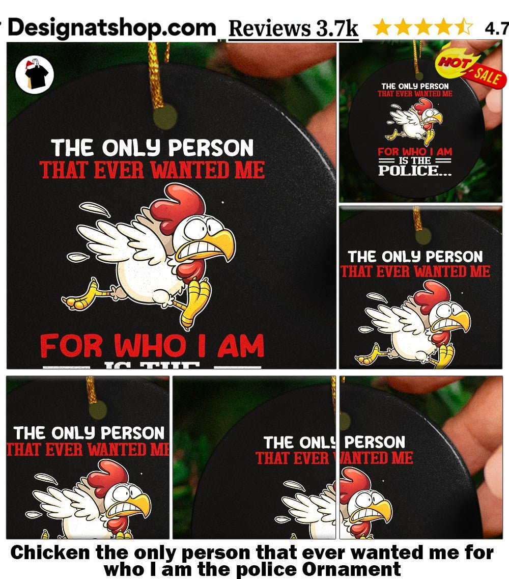Chicken the only person that ever wanted me for who I am the police shirt