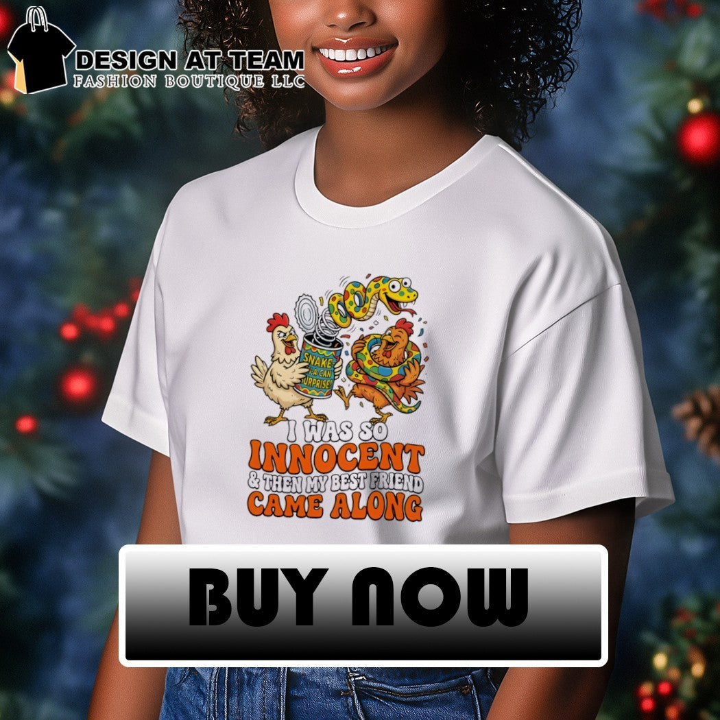 Chickens And Snake Toy Can I Was So Innocent And Then My Best Friend Came Along Shirt
