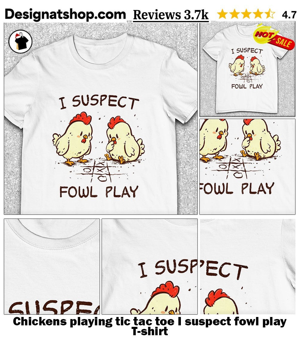 Chickens playing tic tac toe I suspect fowl play shirt