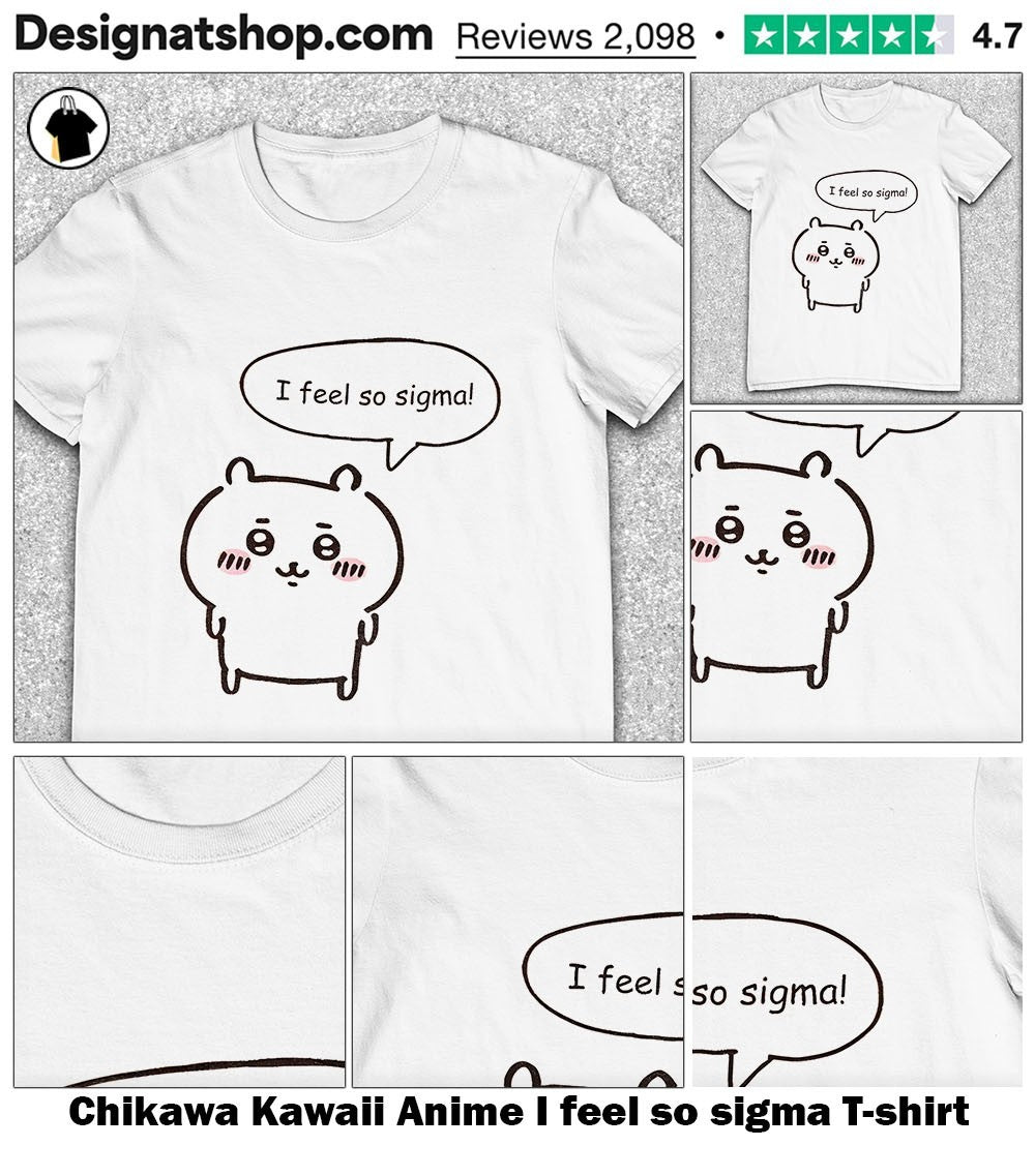 Chikawa Kawaii Anime I feel so sigma shirt