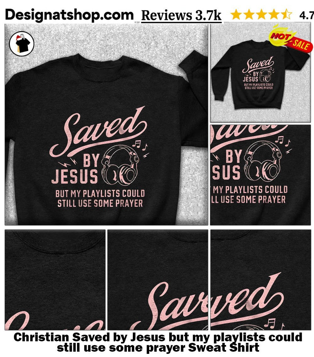 Christian Saved by Jesus but my playlists could still use some prayer shirt