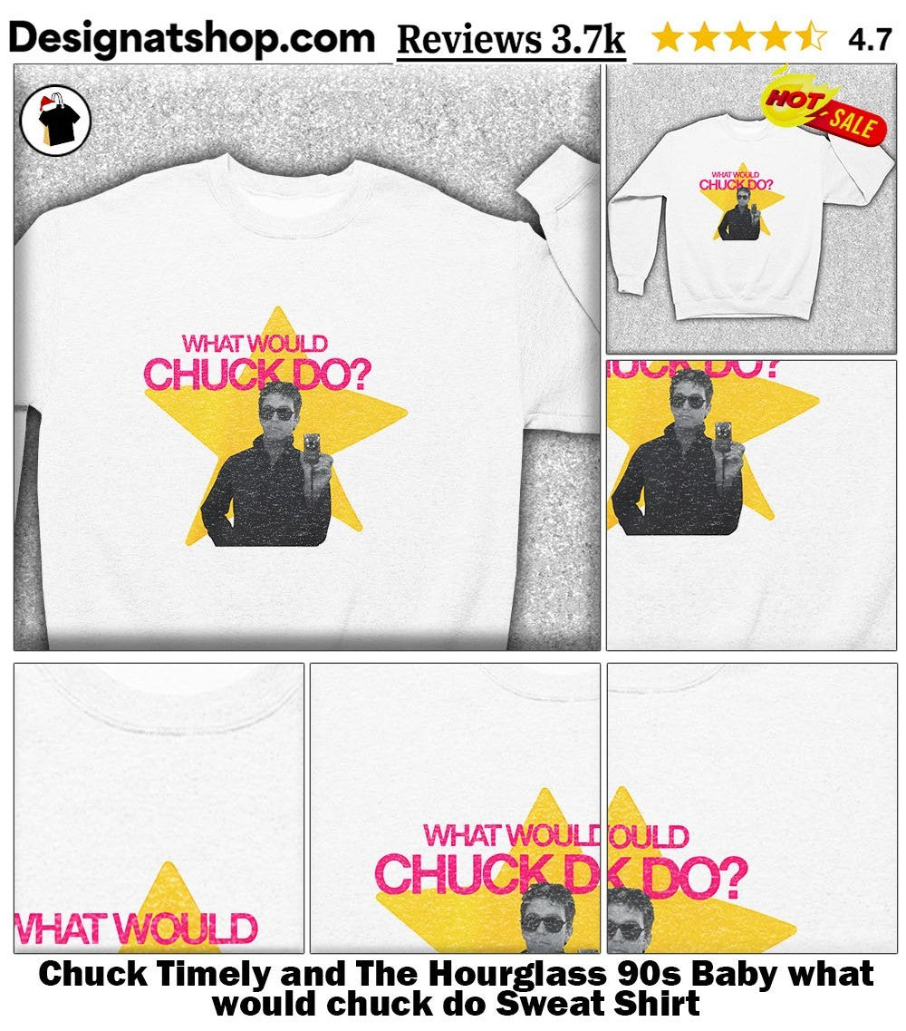 Chuck Timely and The Hourglass 90s Baby what would chuck do shirt