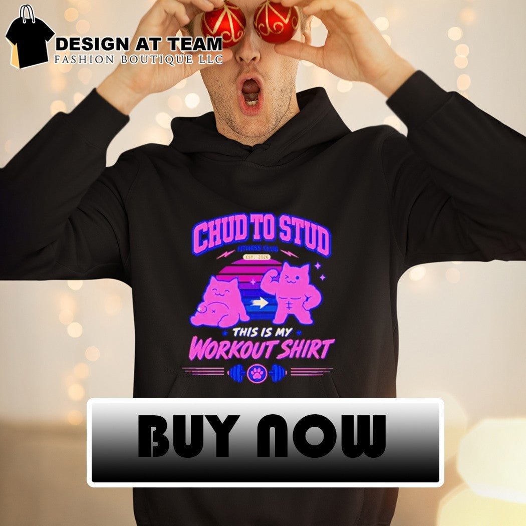 Chud to stud this is my workout shirt fitness club shirt