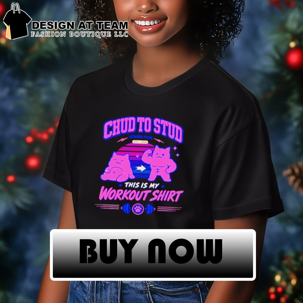 Chud to stud this is my workout shirt fitness club shirt
