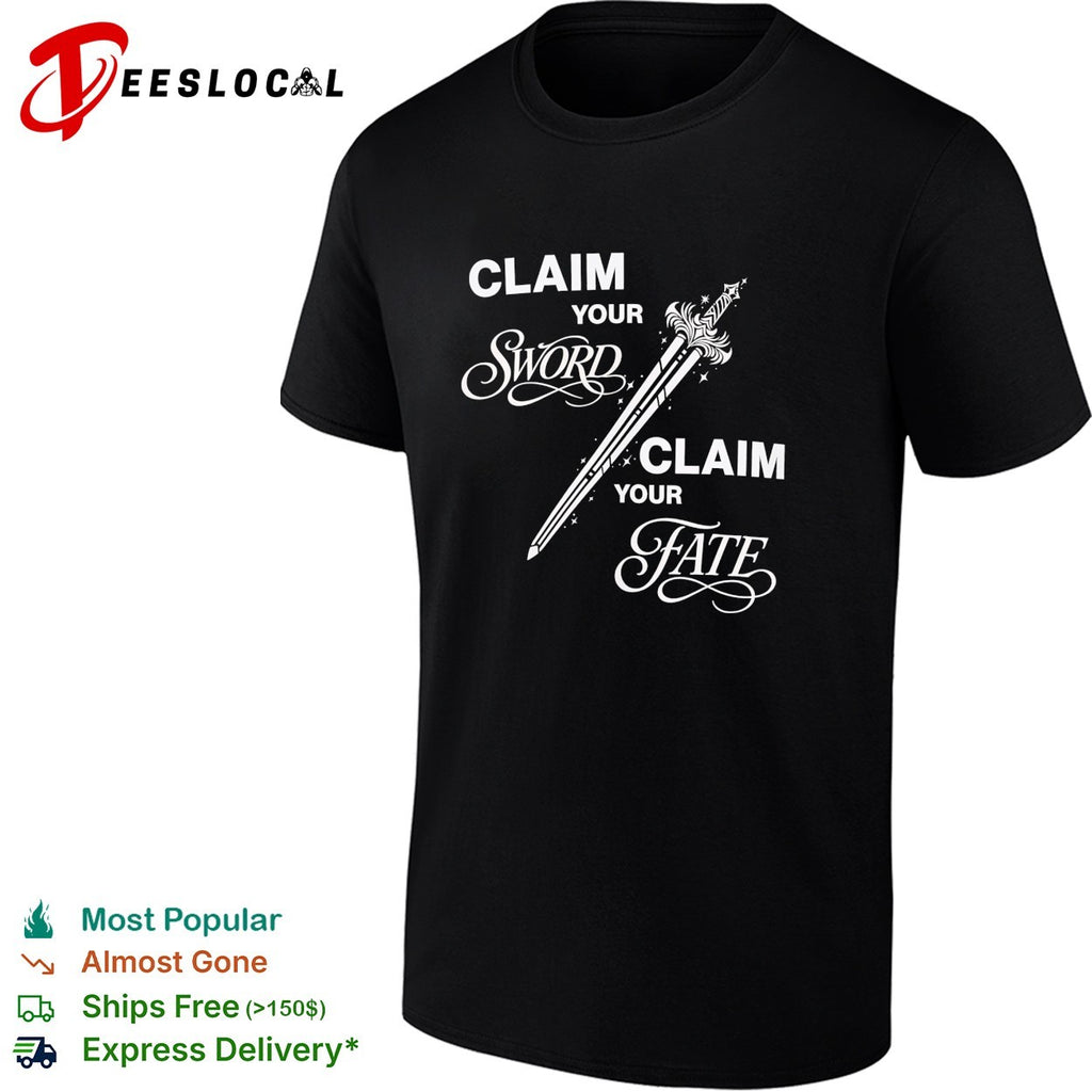 Claim your sword claim your fate shirt