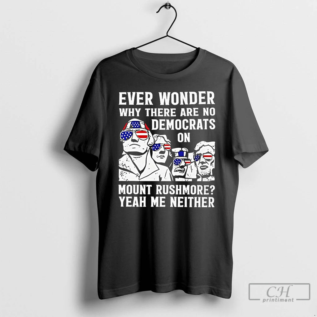 Classic Ever Wonder Why There Are No Democrats On Mount Rushmore America T Shirts Sweater
