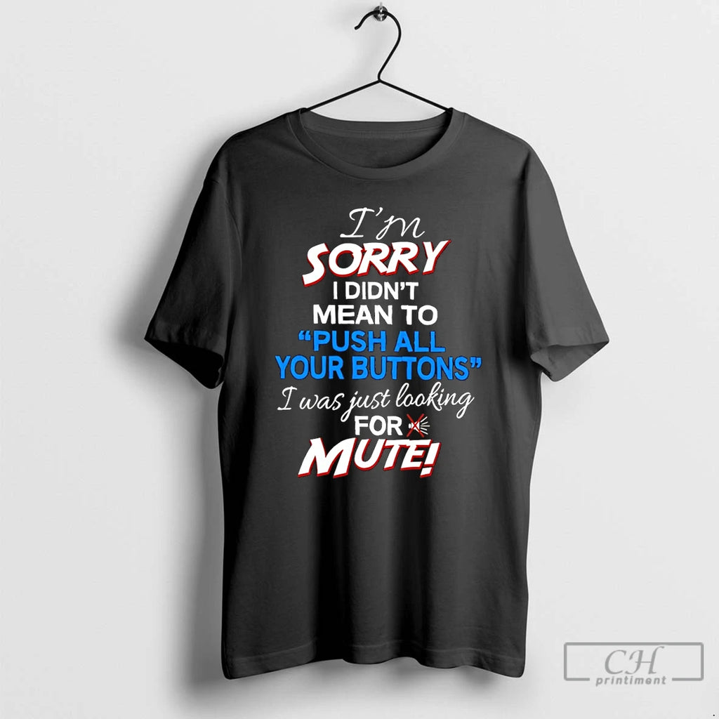 Classic I Didnt Mean To Push Your Buttons I Was Looking For Mute T Shirts