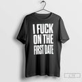 Classic I Fuck On The First Date Slogan