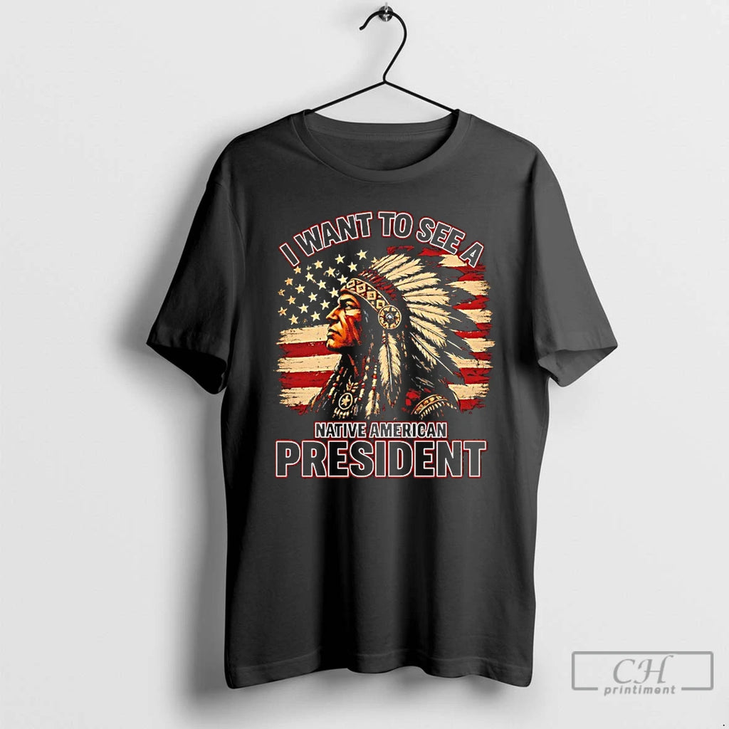 Classic I Want To See A Native American President American Graphic