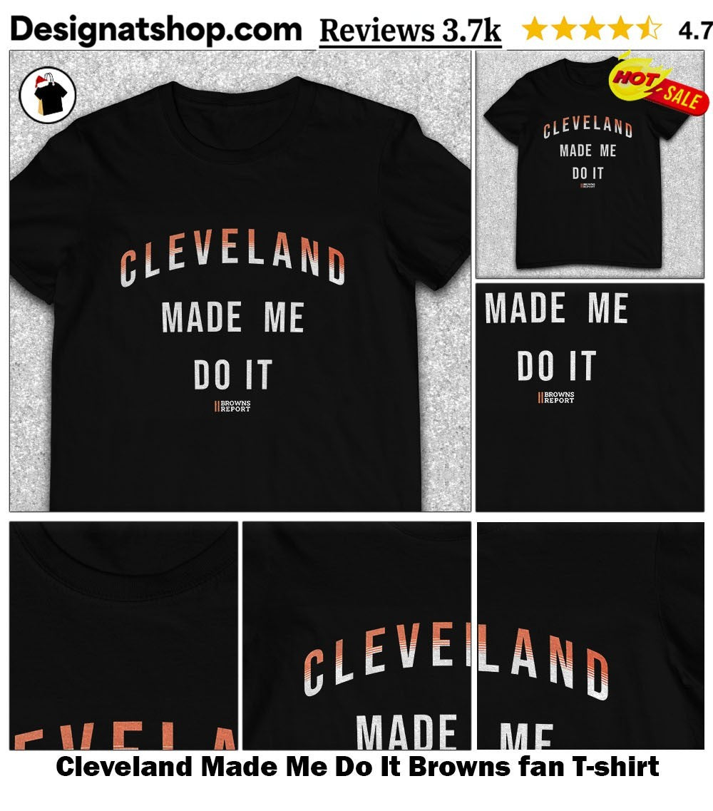 Cleveland Made Me Do It Browns fan shirt