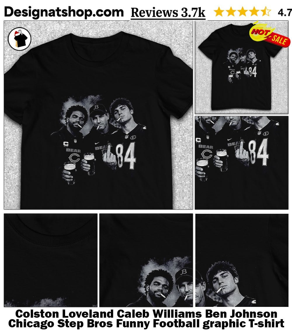 Colston Loveland Caleb Williams Ben Johnson Chicago Step Bros Funny Football graphic shirt