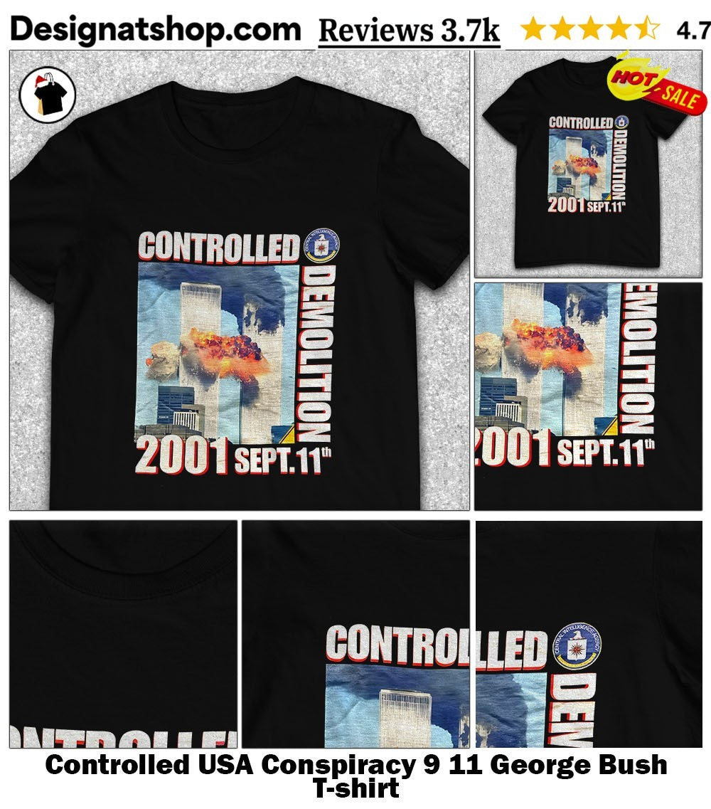 Controlled USA Conspiracy 9 11 George Bush shirt