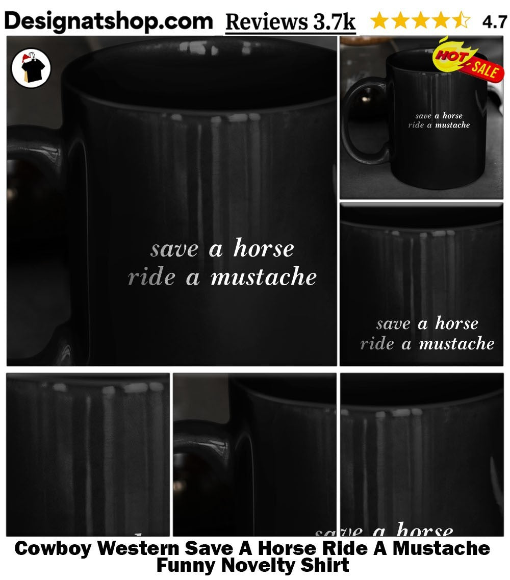 Cowboy Western Save A Horse Ride A Mustache Funny Novelty Shirt
