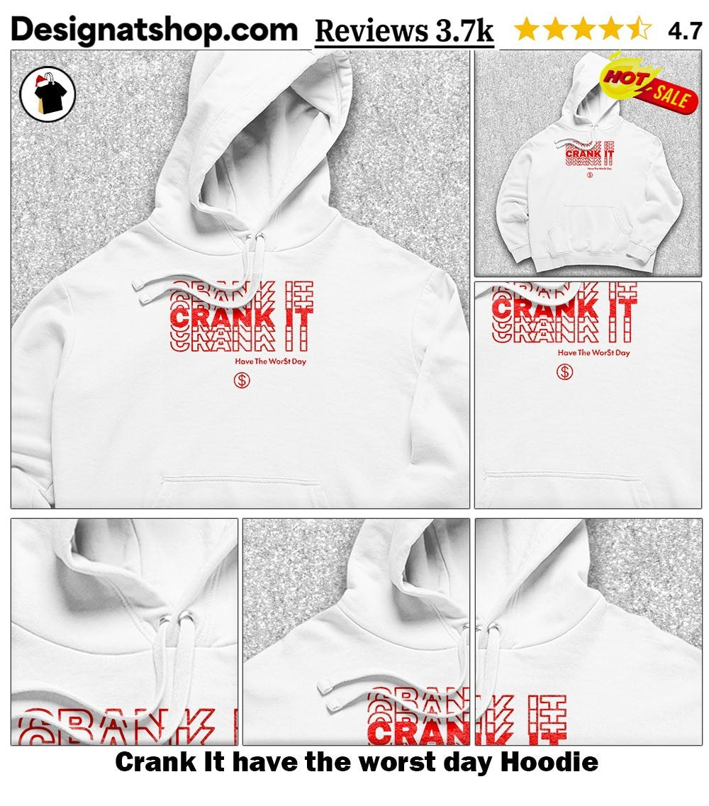 Crank It have the worst day shirt