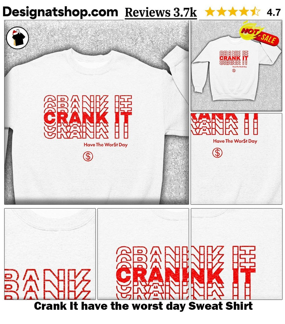 Crank It have the worst day shirt