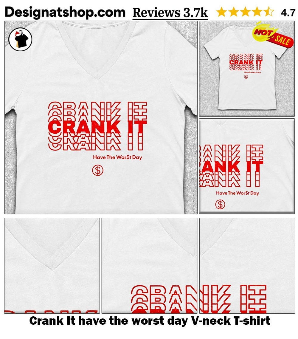 Crank It have the worst day shirt