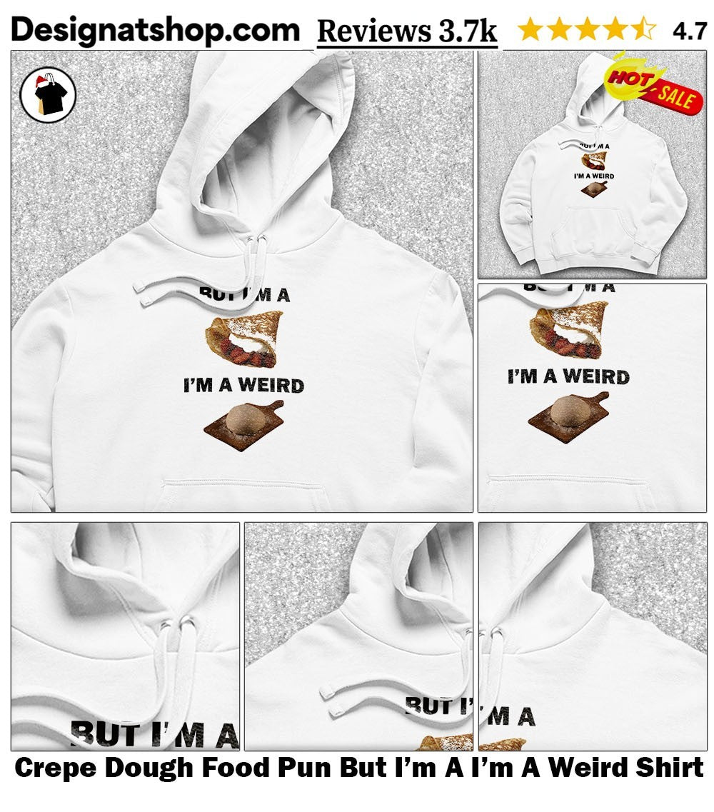 Crepe Dough Food Pun But I’m A I’m A Weird Shirt