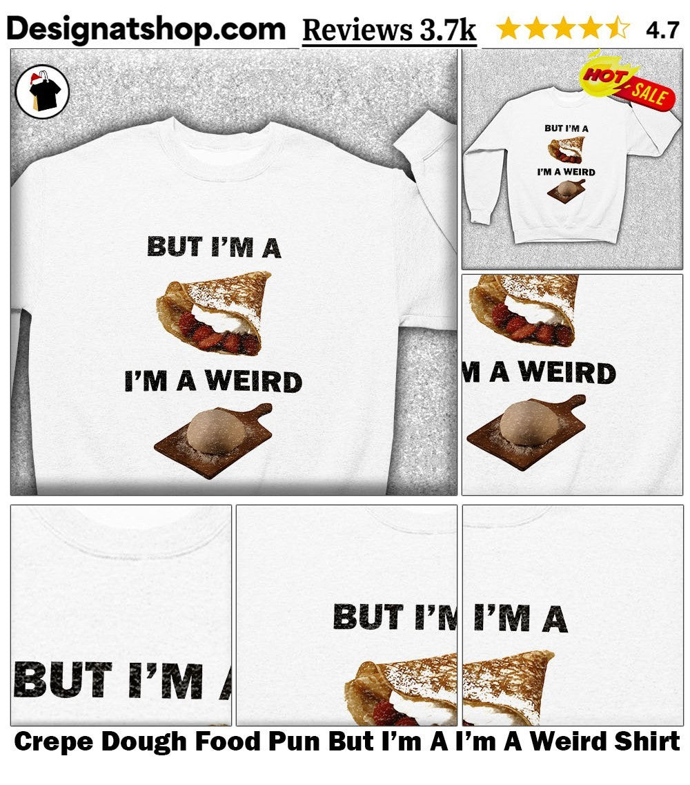 Crepe Dough Food Pun But I’m A I’m A Weird Shirt