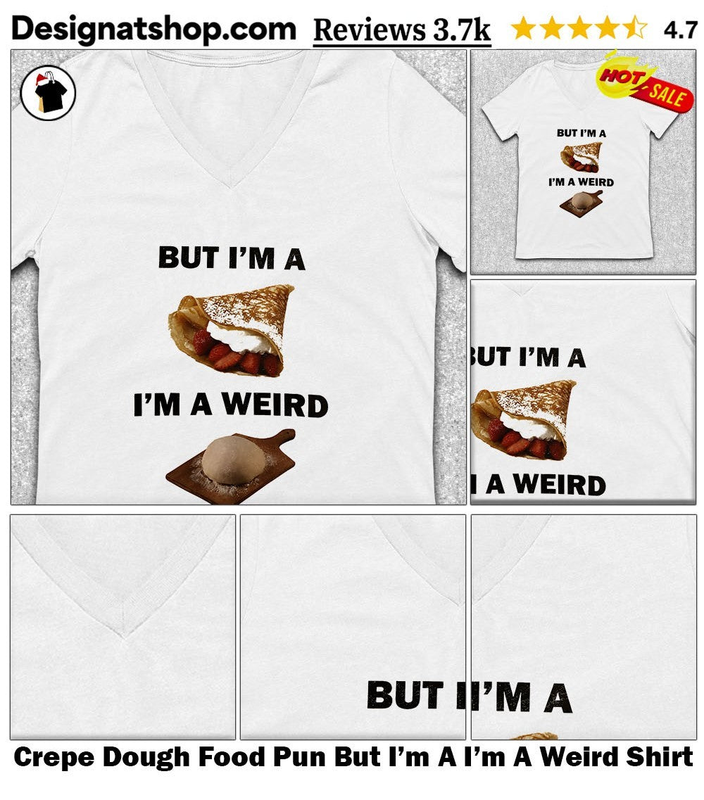 Crepe Dough Food Pun But I’m A I’m A Weird Shirt