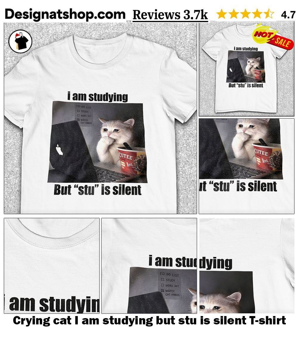 Crying cat I am studying but stu is silent shirt