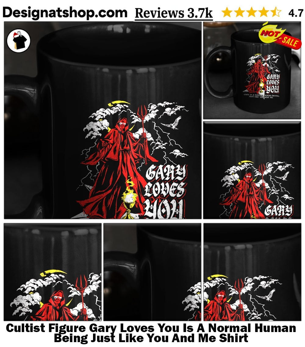 Cultist Figure Gary Loves You Is A Normal Human Being Just Like You And Me Shirt