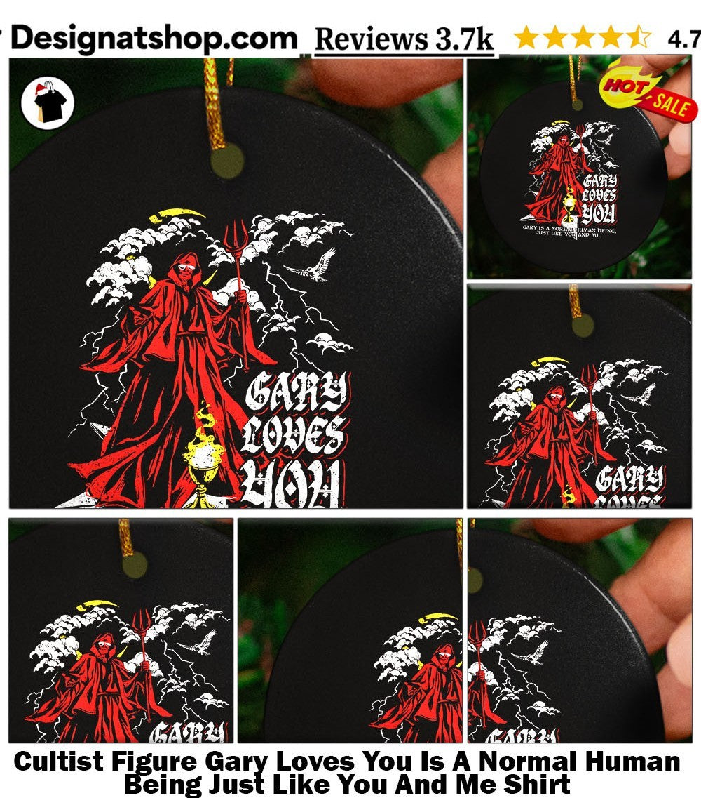 Cultist Figure Gary Loves You Is A Normal Human Being Just Like You And Me Shirt
