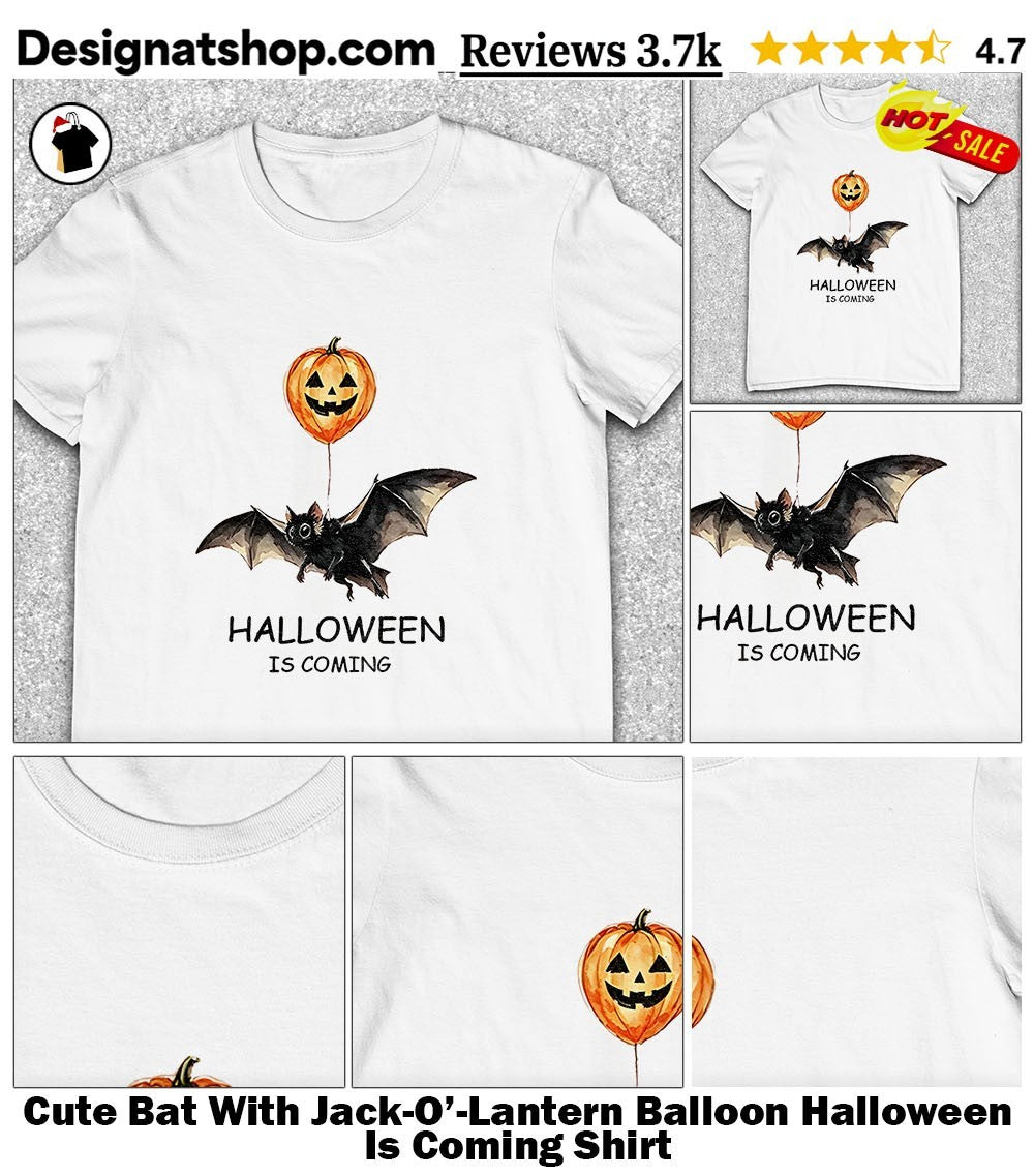 Cute Bat With Jack-O’-Lantern Balloon Halloween Is Coming Shirt