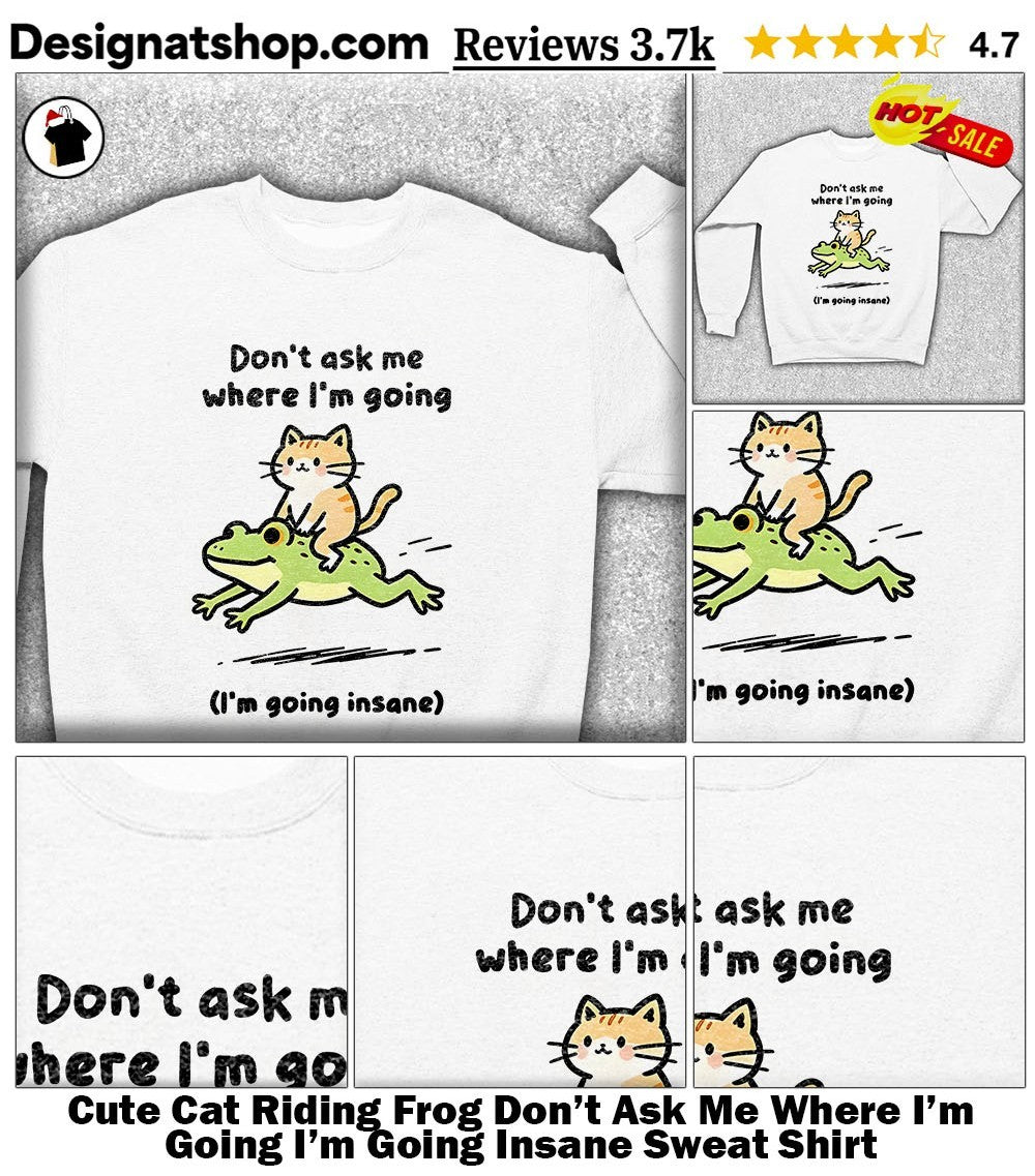 Cute Cat Riding Frog Don’t Ask Me Where I’m Going I’m Going Insane shirt