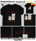Cute Cow Mirror Damn Might Have To Call In Thicc Today Shirt
