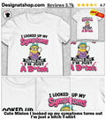 Cute Minion I looked up my symptoms turns out I’m just a bitch shirt