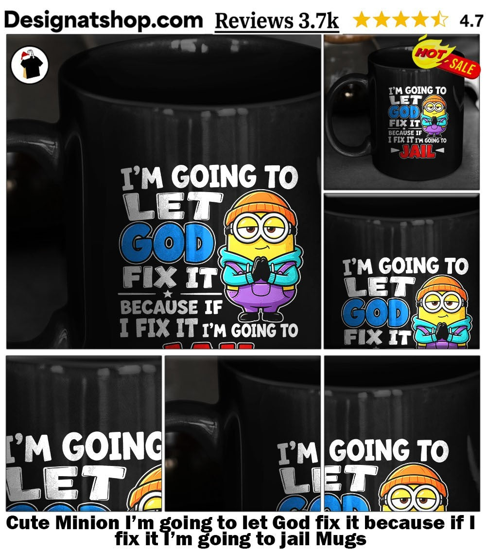 Cute Minion I’m going to let God fix it because if I fix it I’m going to jail shirt