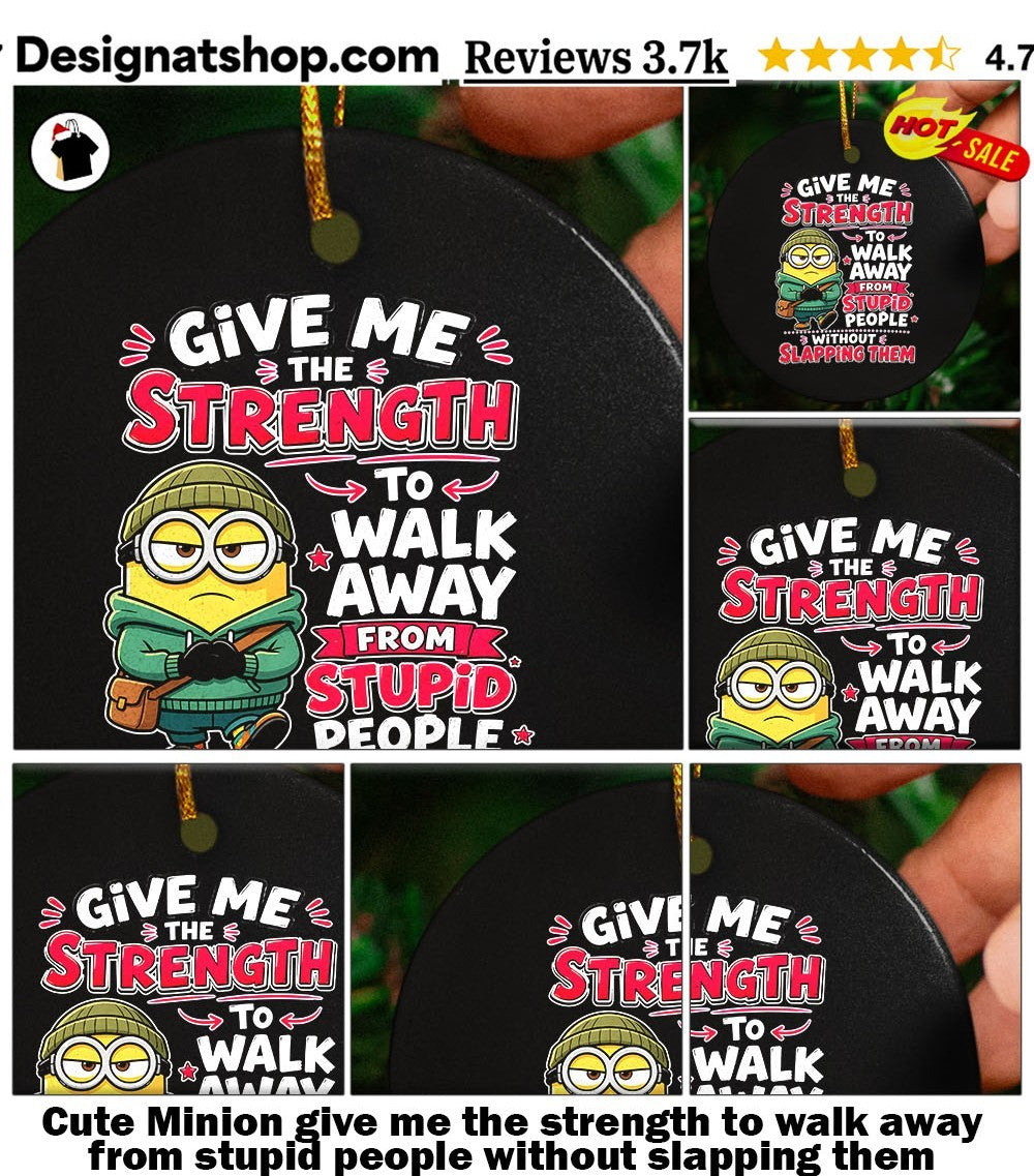 Cute Minion give me the strength to walk away from stupid people without slapping them shirt