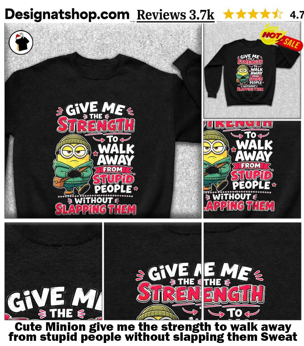 Cute Minion give me the strength to walk away from stupid people without slapping them shirt