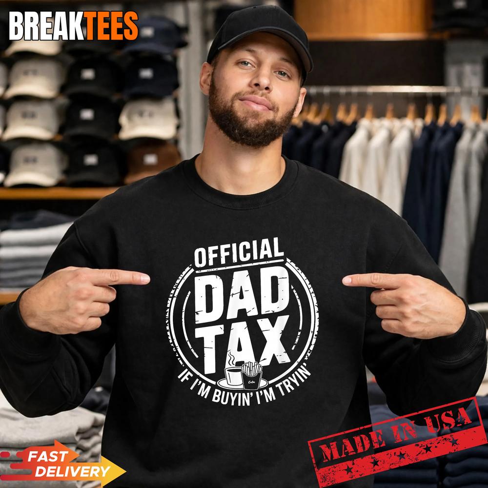 Dad Tax Humor Papa Jokes Sarcasm Daddy Fathers Day T-Shirt