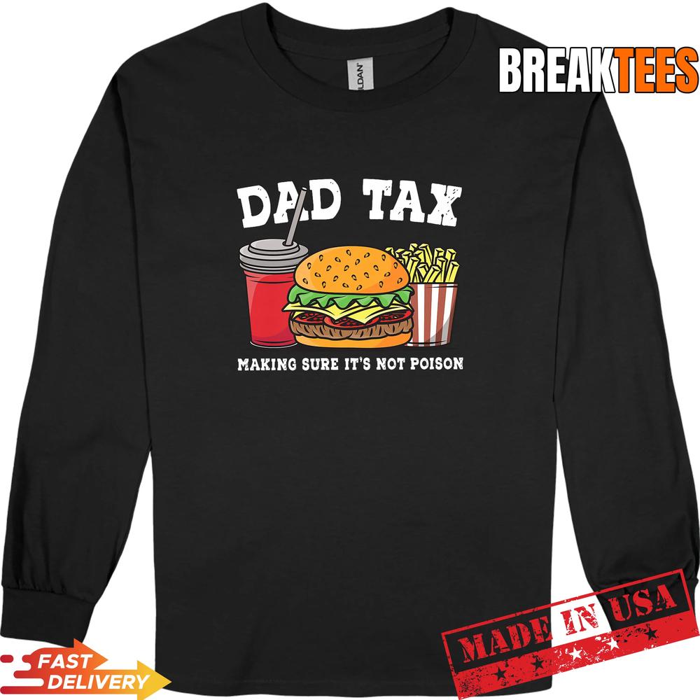 Dad Tax Making Sure It’s Not Poison Funny Father’s Day T-Shirt