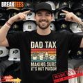 Dad Tax Making Sure It’s Not Poison Funny Father’s Day Shirt