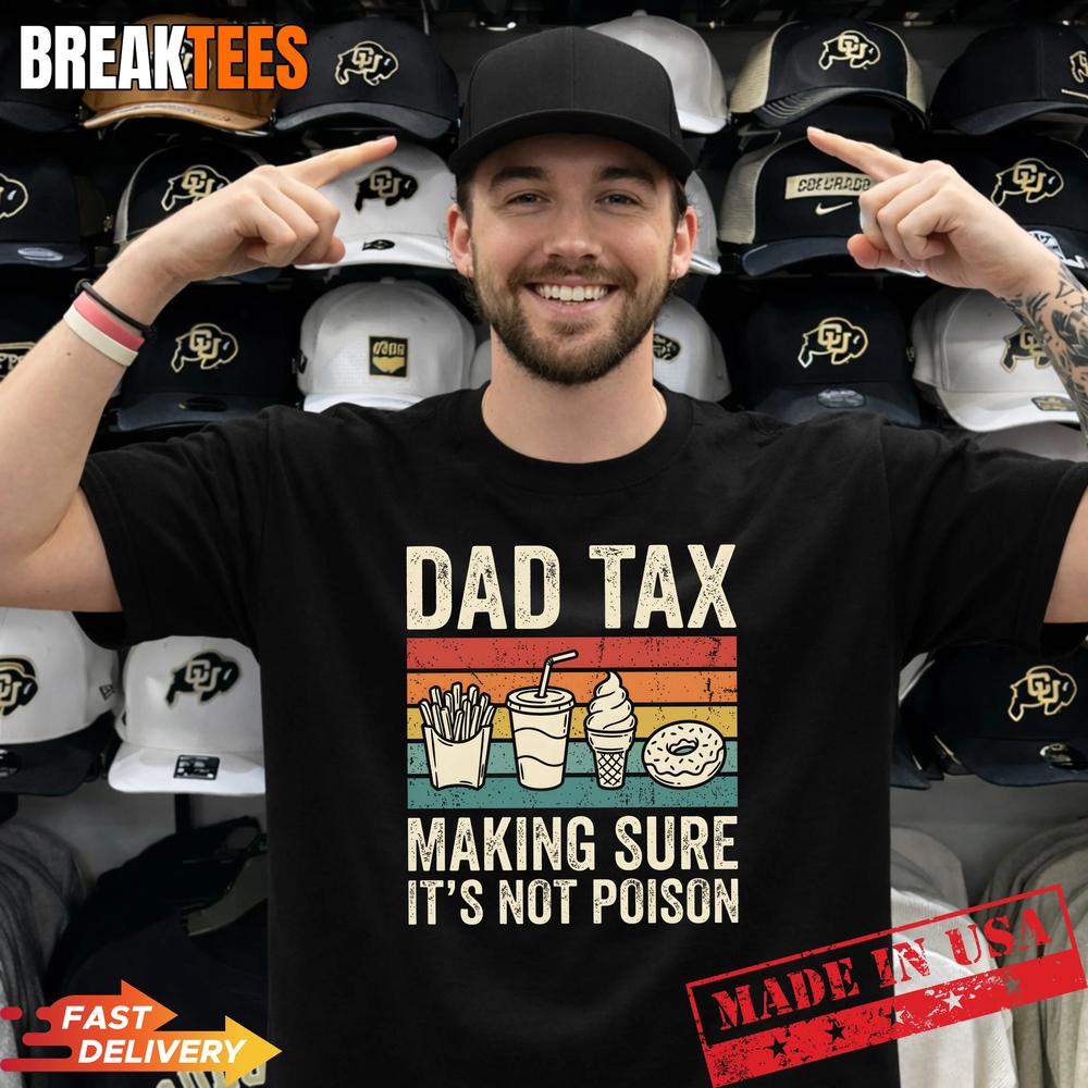 Dad Tax Making Sure It’s Not Poison Funny Father’s Day Shirt