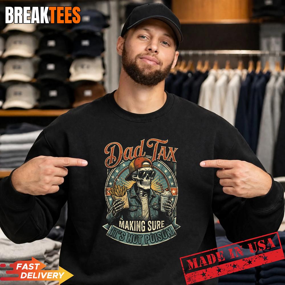 Dad Tax Making Sure It’s Not Poison Skeleton Fathers Day Shirt