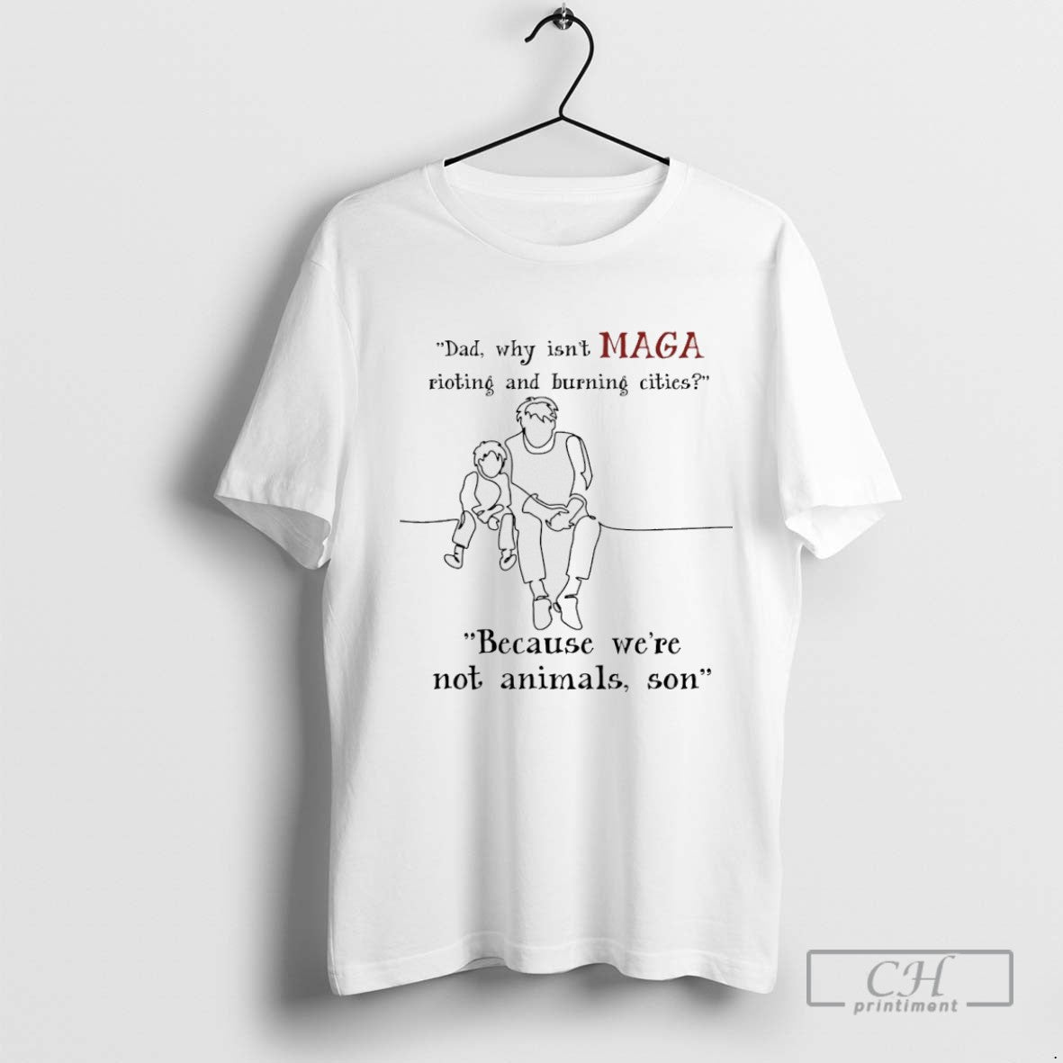 Dad Why Isnt Maga Rioting And Burning Cities Because Were Not Animals Son